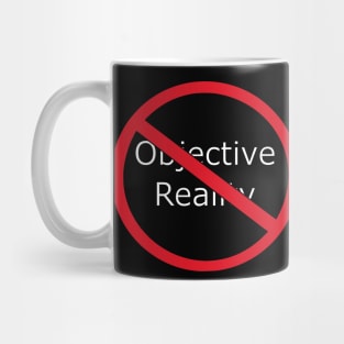 No Objective Reality Mug